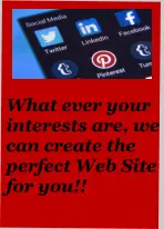 What ever your  interests are, we  can create the perfect Web Site for you!!